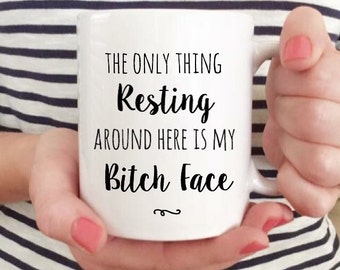 15oz The only thing Resting around here is my Bitch Face, Bitch Face Mug, Resting Bitch Face, My Bitches, Best Friend Mug, Coffee Mug