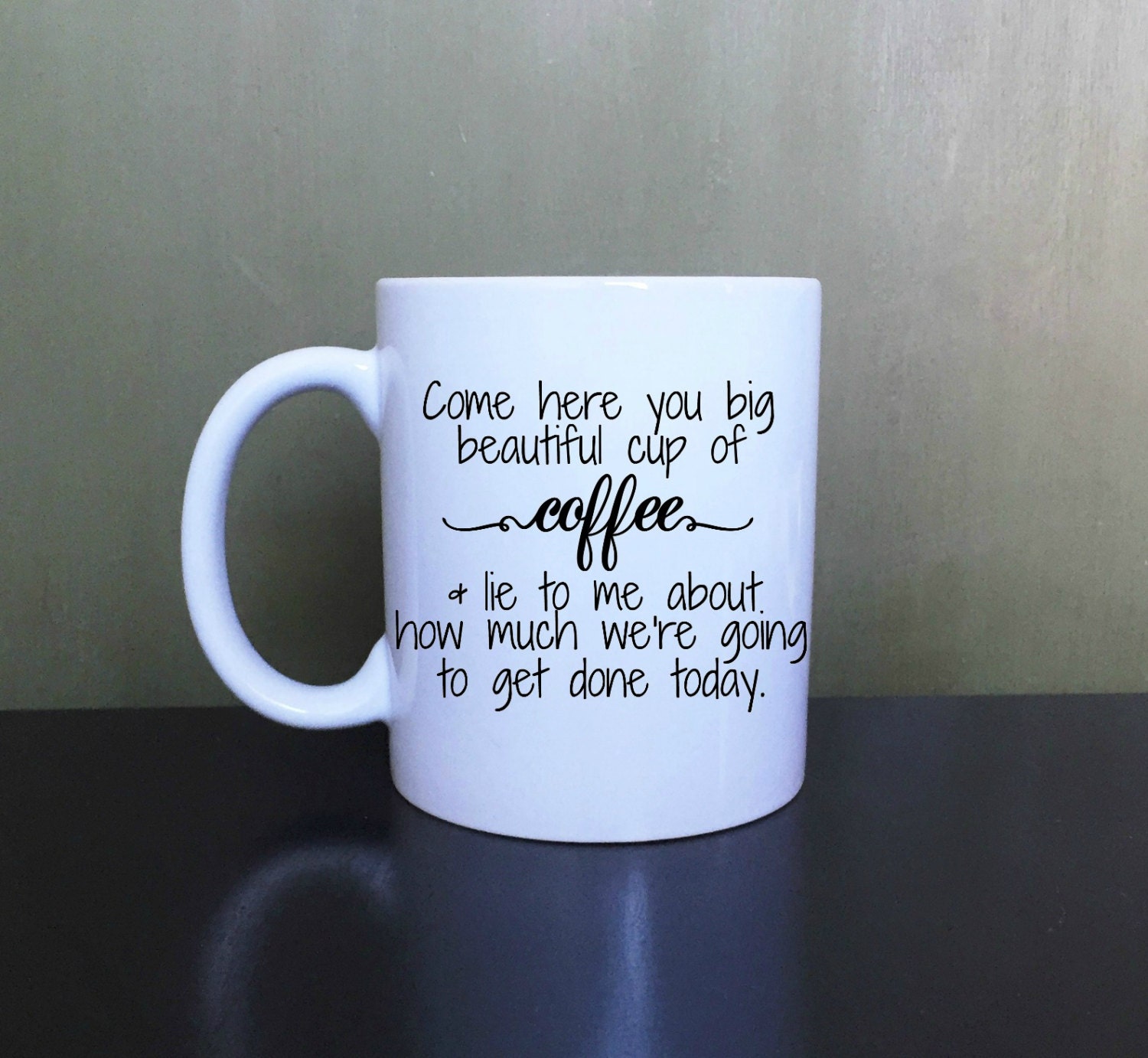 Come Here You Big Beautiful Cup Of CoffeeCoffee Mug