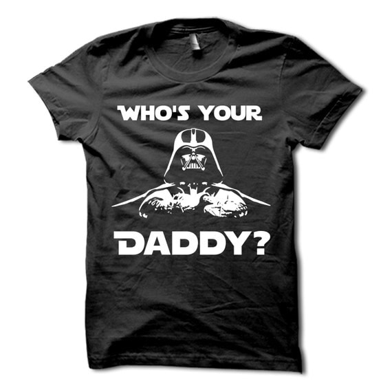 who's your daddy shirt darth vader