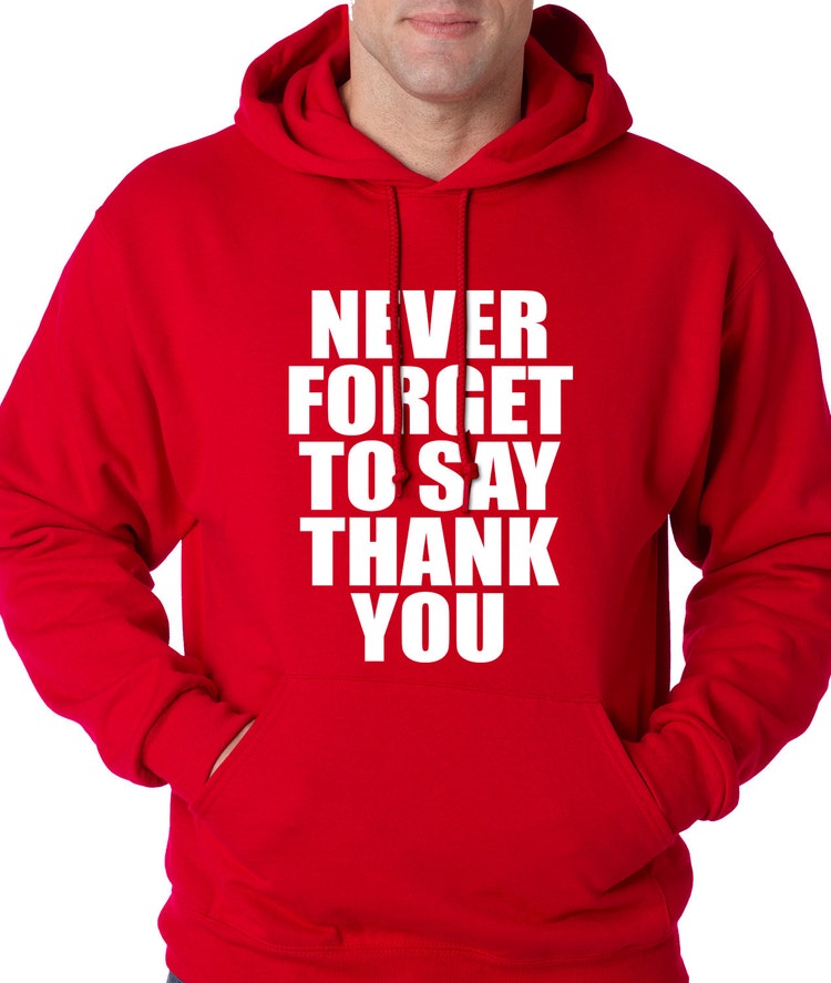 Hoodie Never Forget to Say Thank You Hooded by XpressionTees