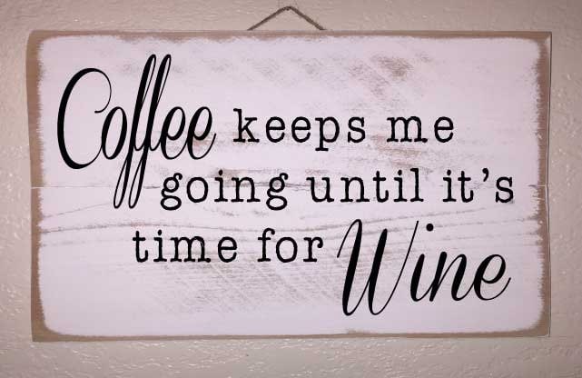 Coffee Keeps Me Going Until It's Time For Wine Wooden Sign