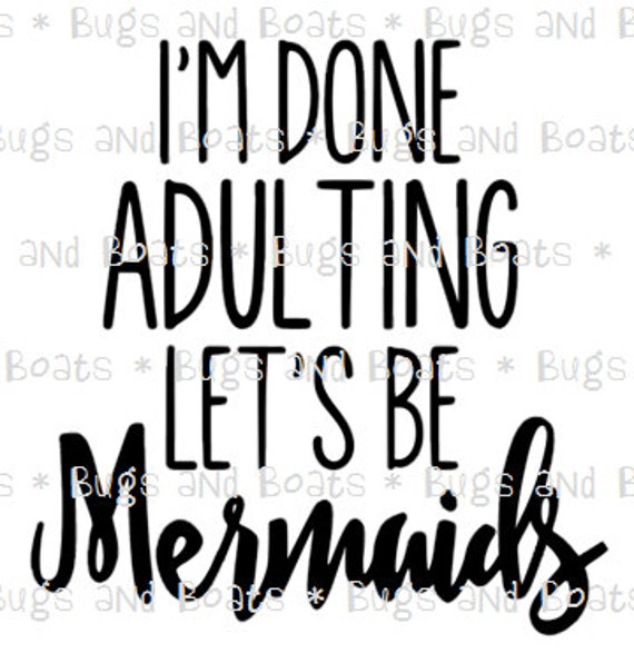 Download I'm Done Adulting Let's Be Mermaids SVG and PNG Files