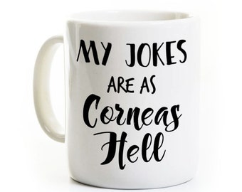 Optometrist Gift - Coffee Mug for Eye Doctor - My Jokes are as Corneas Hell - Opthamologist Joke Humor