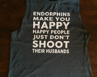 endorphins make you happy shirt