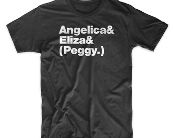 Hamilton T-Shirt Angelica, Eliza, (and Peggy) Schulyer Sisters Alexander Hamilton Shirt. Musical. On Black, White, or Gray Soft Cotton Tee.