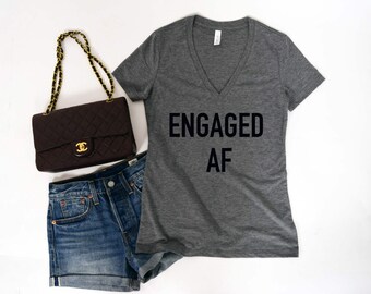 Engaged AF Shirt, engagement gift, Bridal tee, funny wedding top, just married shirt, wedding Top, bride gift