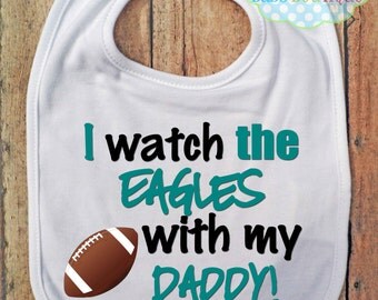 I Watch the Eagles with my Daddy Bib - Philadelphia Eagles Football - Baby Fan Gear