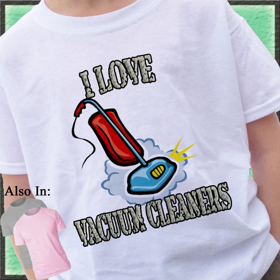 Vacuum Shirt Vacuum Cleaner Tshirt I love vacuum cleaners