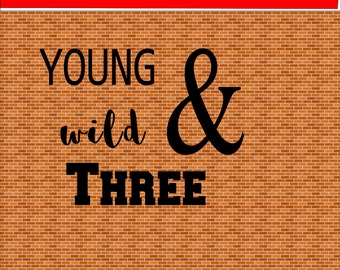 Young Wild & Three Svg File Instant Download Birthday SVG Boy Birthday Cutting File Shirt Design File Hipster Svg