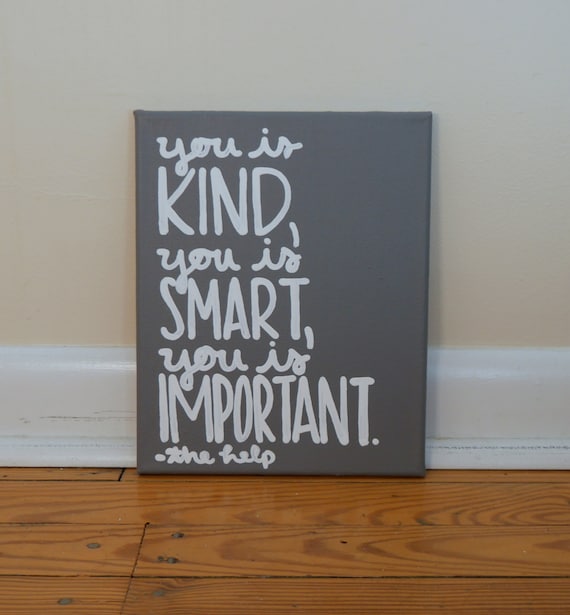 You Is Kind You Is Smart You Is Important The Help by QuotesOfNote