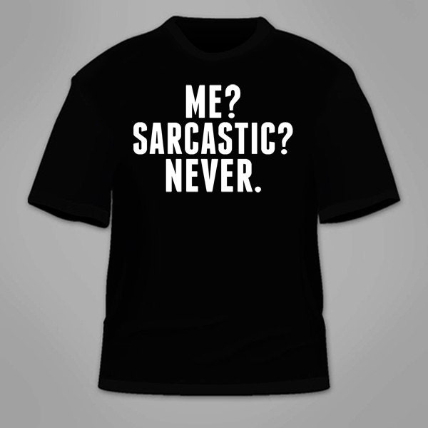 sarcastic me never shirt