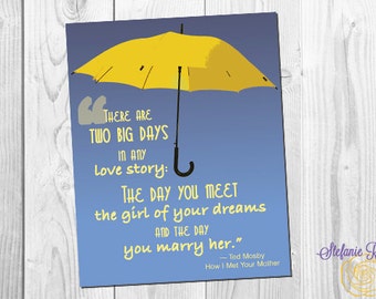 How I Met Your Mother *digital/printable* designs 11x14 and 8x10 Quote Ted Mosby Yellow Umbrella Love story