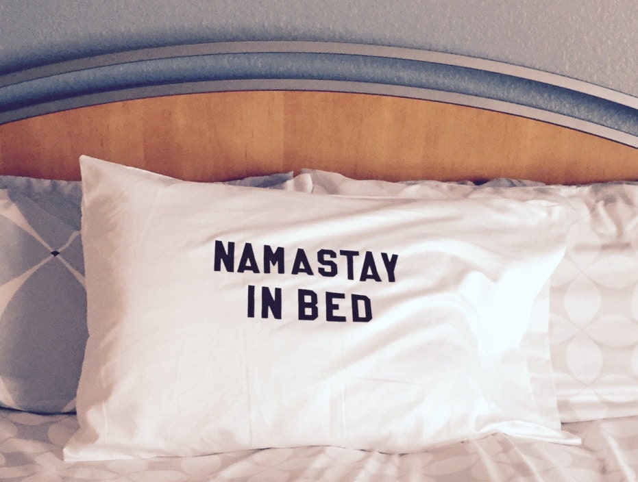 Namastay In Bed Funny Pillowcase w/ Saying White Standard
