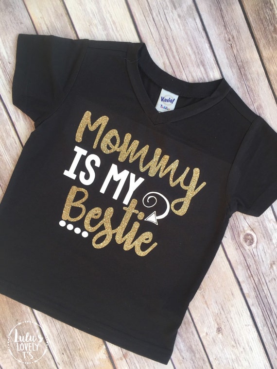 mommy is my bestie t shirt