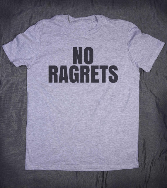 no ragrets t shirt