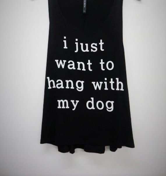 i just want to hang with my dog shirt