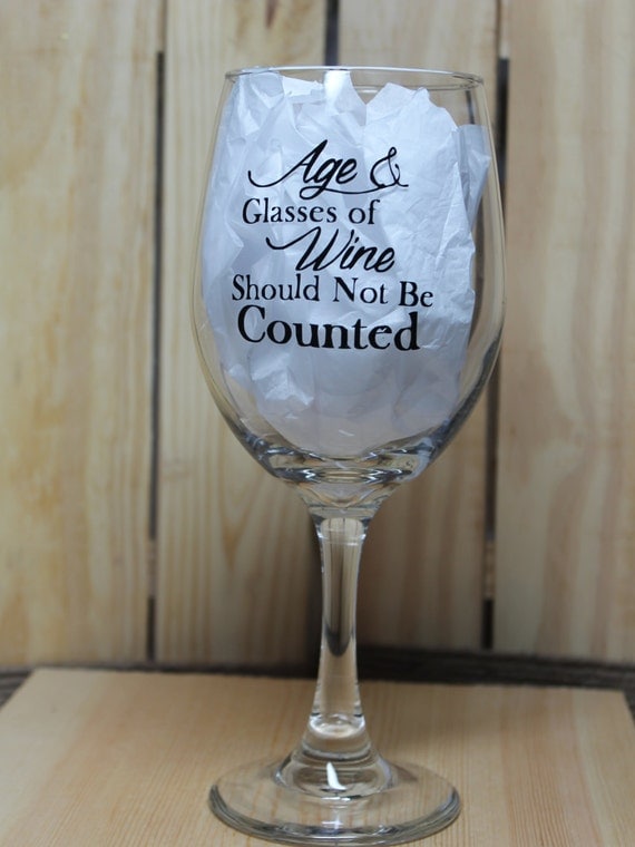 Age & Glasses of Wine Should Not Be Counted Wine Glass.