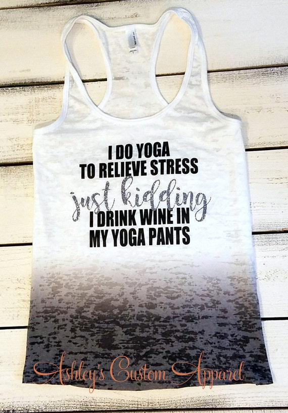 Yoga Shirt Funny Drinking Shirt Just Kidding I Drink Wine