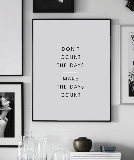 Don't count the days Make the days count Typography