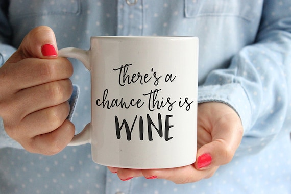 There's a chance this is wine, Coffee mug, Tea mug, Coffee cup, Mugs, Humor, Funny, Cute, Hand lettered fonts, Black, MC27