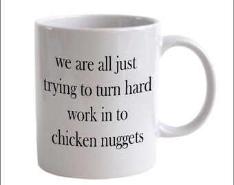 We Are All Just Trying to Turn Hard Work in to Chicken Nuggets - Wine About It Fandom