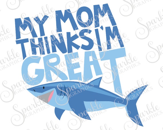 Download My Mom Thinks I'm Great Cut File Shark SVG Kids SVG Baby