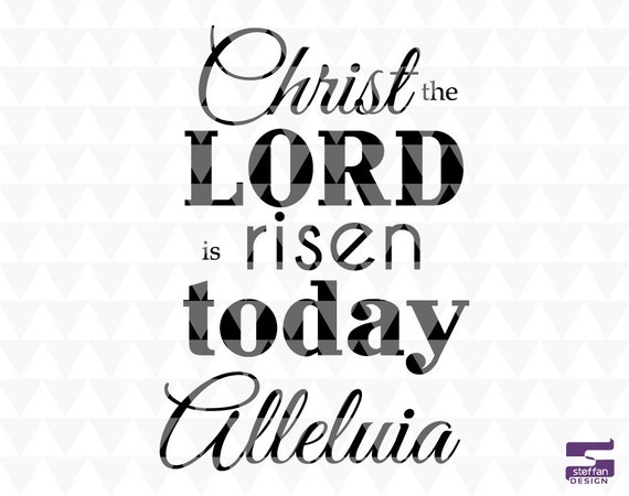 Christ the Lord has risen today Alleluia SVG PDF JPEG