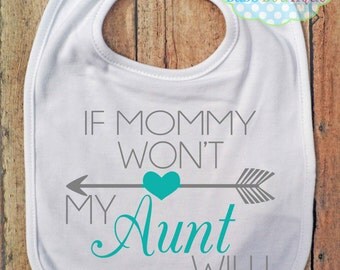 If Mommy Won't, My Aunt Will BIB - Baby - Colors and wording may be changed