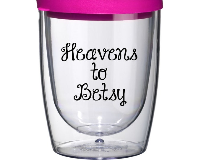Heavens to Betsy Wine Tumbler, Southern Wine Glass, Mother's Day Gift, Funny Wine Glass, bev2go, travel wine, stemless wine glass, wine gift