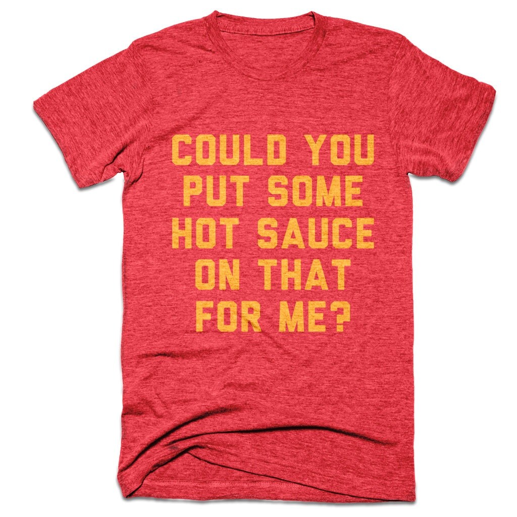 Hot Sauce Shirt Could You Put Some Hot Sauce On That For Me