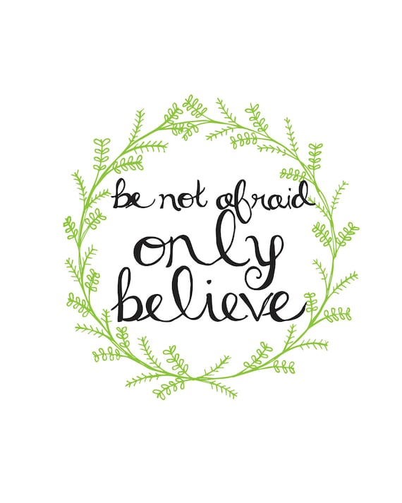 Be Not Afraid Only Believe. Mark 5:36 Lettered Art by ALivelyHope