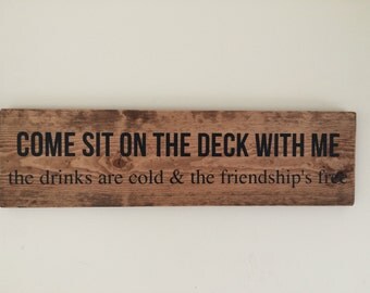 Handpainted wooden sign- Come sit on the deck with me, the drinks are cold and the friendships free