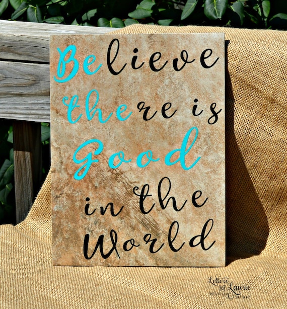 believe-there-is-good-in-the-world-inspirational-quote