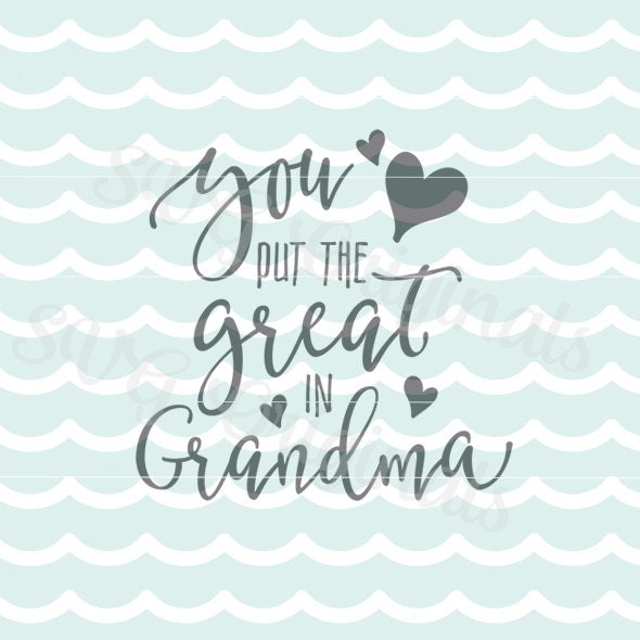 Download You Put The Great in Grandma SVG File. Cricut Explore and