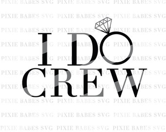 I Do Crew SVG, Bride SVG, Wifey svg, Wedding SVG, Bridesmaids svg, Cuttable, Cricut svg, Silhouette svg, Cutting File, heat transfer vinyl