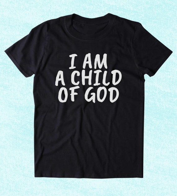 Items similar to Christian Shirt I Am A Child Of God Religious Slogan ...