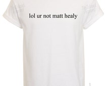 lol ur not matty healy t shirt