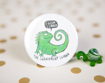 The Indifferent Iguana - 55mm - Badge - Keyring - Pocket Mirror - fridge Magnet - Katie Abey - sarcasm - iguana gift - I wish I cared