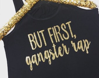 But First, Gangster Rap FLOWY Racerback Tank, XS-2XL, Yoga Shirt, Workout Tank, Tank Top, Funny Tank Top, Gangster Rap Shirt, Gangster Rap