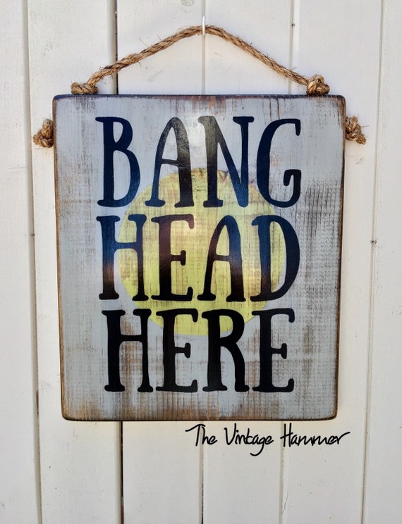 Bang Head Here wood sign sayings wall art porch sign funny