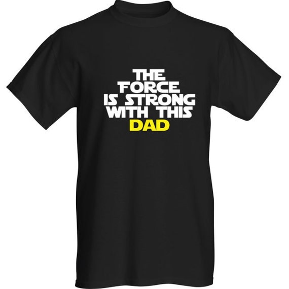 The Force is Strong with This Dad Star Wars Inspired T-Shirt.