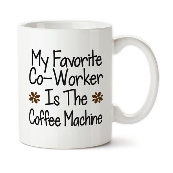Coffee Mug My Favorite Coworker Is The Coffee Machine I