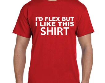 Teen Boy Gift Funny T shirts Id FLEX but I liKE this SHIRT