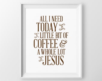 Home Décor Kitchen Wall Art Quote All I Need Today is a Little Bit of Coffee and a Whole Lot of Jesus Coffee Christian Quote Kitchen Quote