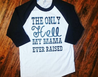 the only hell my momma ever raised shirt