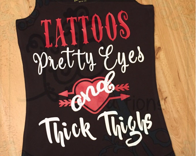 Tattoos Pretty Eyes and Thick Thighs TShirt, Tattoo Shirts, Plus Size Shirts, Ladies Shirts