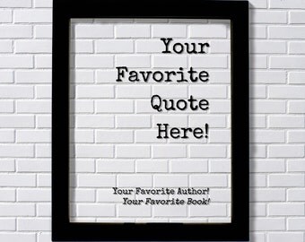 Custom Floating Quote - Framed Plaque - Your Favorite Quote Here - Personalized Quote - Book Quote - Customized Modern Minimalist Home Decor