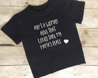 Ain't a Woman Alive that could take my Mama's Place Shirt for Baby and Toddlers/Mother's Day Shirts for kids