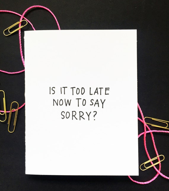 Letterpress Card Is It Too Late Now To Say by printerettepress
