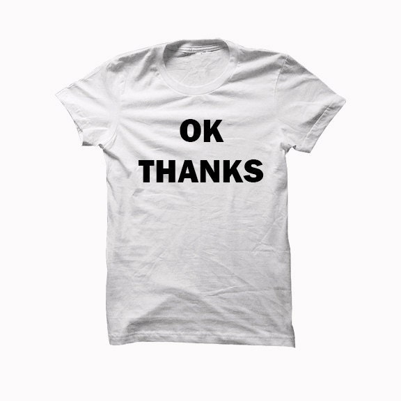 Ok Thanks Tee Graphic Tee by TheAvenueL on Etsy